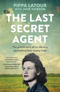 The Last Secret Agent - The Untold Story of My Life as a Spy Behind Nazi Enemy Lines - Latour, Pippa with Dobson, Jude