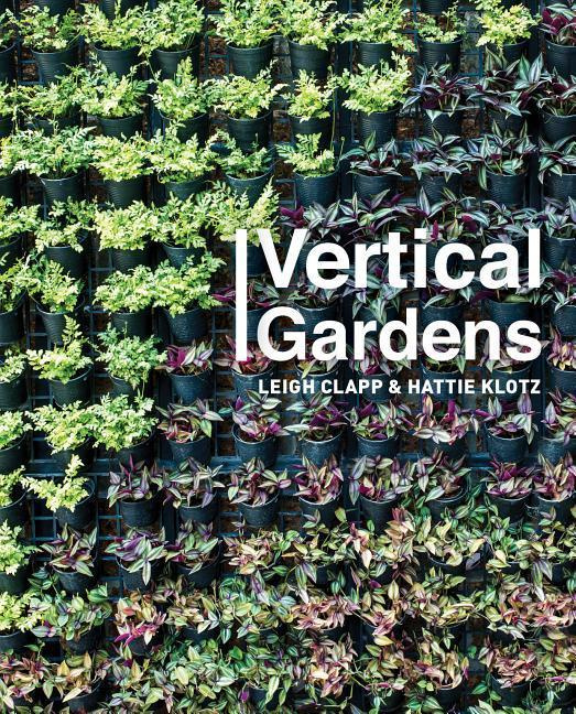 Vertical Gardens - Clapp, Leigh & Klotz, Hattie