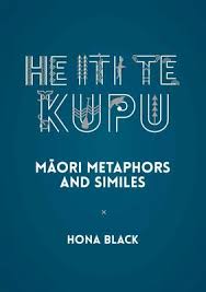 He Iti te Kupu: Maori Metaphors and Similes - Black, Hona