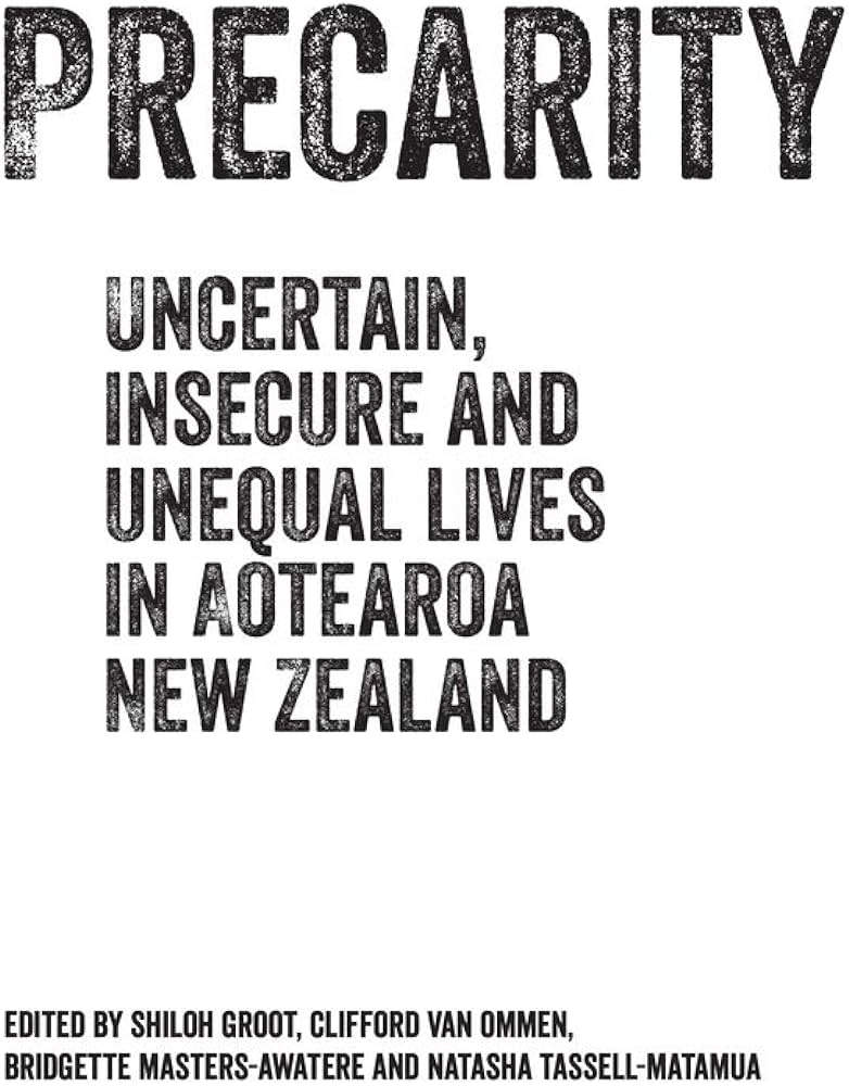 Precarity: Uncertain, Insecure and Unequal Lives in Aotearoa New Zealand - Black, Hona