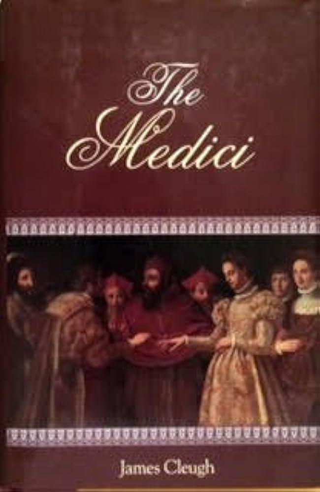 The Medici - A Tale of Fifteen Generations - Cleugh, James
