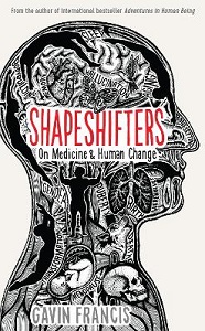 Shapeshifters - On Medicine and Human Change - Francis, Gavin