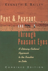 Poet and Peasant AND Through Peasant Eyes - A Literary-Cultural Approach to the Parables in Luke - Combined Edition - Bailey, Kenneth E