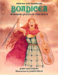 Boadicea - Warrior Queen of the Celts - Heroes and Warriors - Matthews, John and Field, James (illustrator)