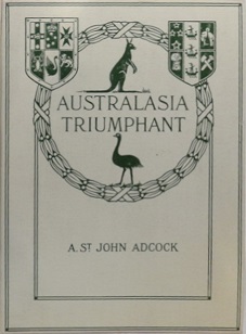Australasia Triumphant - With the Australians and New Zealanders in the Great War on Land and Sea - Adcock, A. St John