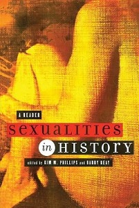 Sexualities in History - A Reader - Phillips, Kim M. and Reay, Barry (editors)