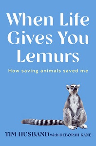 When Life Gives You Lemurs - How Saving Animals Saved Me - Husband, Tim with Kane, Deborah