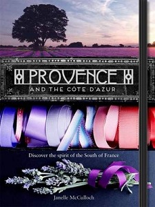 Provence and the Cote D'Azur - Discover the Spirit of the South of France - McCulloch, Janelle