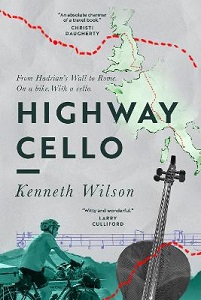 Highway Cello - From Hadrian's Wall to Rome, On a Bike, With a Cello - Wilson, Kenneth