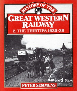 History of the Great Western Railway - 2. The Thirties 1930-39 - Semmens, Peter