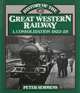 History of the Great Western Railway - 1. Consolidation 1923-29 - Semmens, Peter