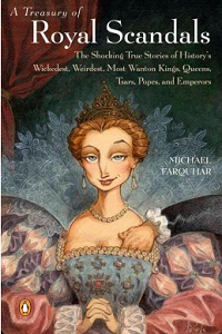 A Treasury of Royal Scandals - The Shocking True Stories of History's Wickedest, Weirdest, Most Wanton Kings, Queens, Tsars, Popes and Emperors - Farquhar, Michael