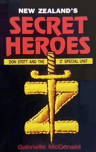New Zealand's Secret Heroes - Don Stott and the `Z' Special Unit - McDonald, Gabrielle