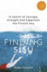 Finding Sisu - In Search of Courage, Strength and Happiness the Finnish Way - Pantzar, Katja