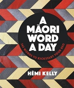 A Maori Word A Day - 365 Words to Kickstart Your Reo - Kelly, Hemi