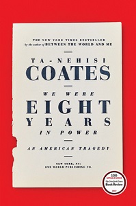 We Were Eight Years in Power - An American Tragedy - Coates, Ta-Nehisi