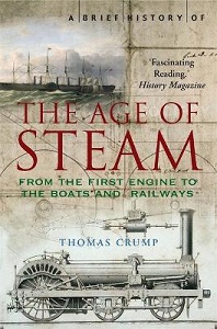 A Brief History of the Age of Steam - The Power that Drove the Industrial Revolution - Crump, Thomas