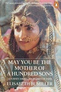 May You Be the Mother of a Hundred Sons - A Journey Among the Women of India - Bumiller, Elisabeth