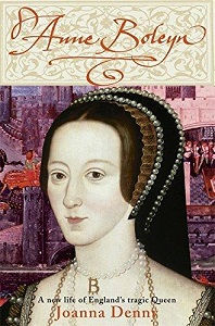 Anne Boleyn - A New Life of England's Tragic Queen - Denny, Joanna