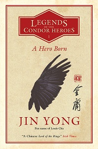 Legends of the Condor Heroes 1 - A Hero Born - Jon Yong and Holmwood, Anna (translator)
