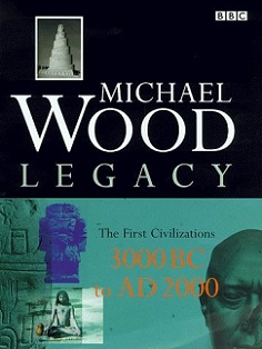 Legacy - The First Civilizations 3000 BC to AD 2000 - Wood, Michael