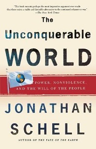 The Unconquerable World - Power, Nonviolence and the Will of the People - Schell, Jonathan