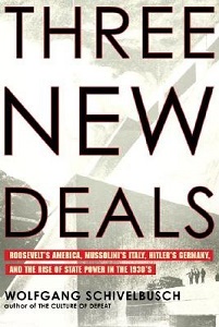 Three New Deals - Reflections on Roosevelt's America, Mussolini's Italy and Hitler's Germany, 1933-1939 - Schivelbusch, Wolfgang