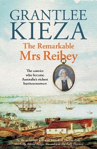 The Remarkable Mrs Reibey - The Convict Who Became Australia's Richest Businesswoman - Kieza, Grantlee
