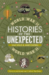 Histories of the Unexpected - World War II - Willis, Sam and Daybell, James
