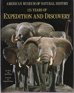 125 Years of Expedition and Discovery - American Museum of Natural History - Rexer, Lyle and Klein, Rachel