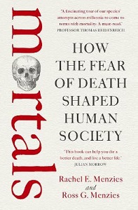 Mortals - How the Fear of Death Shaped Human Society - Menzies, Rachel E. and Menzies, Ross G.