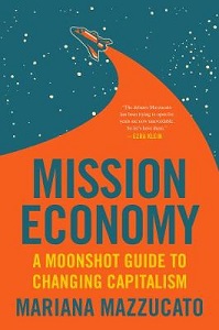 Mission Economy - A Moonshot Guide to Changing Capitalism - Mazzucato, Mariana