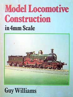 Model Locomotive Construction in 4mm Scale - Williams, Guy