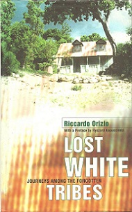 Journeys Among the Forgotten Lost White Tribes - Orizio, Riccardo and Bardoni, Avril (translator)