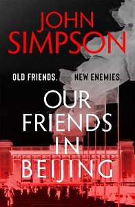 Our Friends in Beijing - Old Friends, New Enemies - Simpson, John
