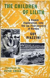 The Children of Lilith - A French Exploration into the Up-River Country of Borneo - Piazzini, Guy and Green, Peter (translator)