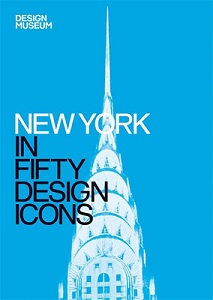 New York in Fifty Design Icons - Iovine, Julie and Design Museum
