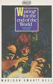 Waiting for the End of the World - Bell, Madison Smartt