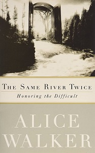The Same River Twice - Honouring the Difficult - Walker, Alice