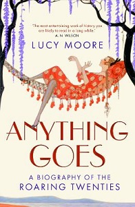 Anything Goes - A Biography of the Roaring Twenties - Moore, Lucy