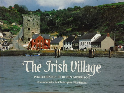 The Irish Village - Fitz-Simon, Christopher (text) and Morrison, Robin (photography)