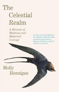 The Celestial Realm - A Memoir of Madness and Maternal Lineage - Hennigan, Molly