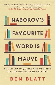 Nabokov's Favourite Word in Mauve - The Literary Quirks and Oddities of Our Most-Loved Authors - Blatt, Ben