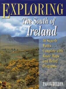 Exploring the South of Ireland - 36 Superb Walks Complete with Route Maps and Relief Diagrams - Dillon, Paddy