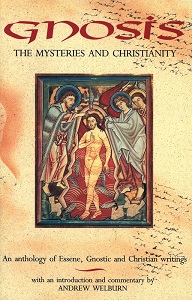 Gnosis - The Mysteries and Christianity - An Anthology of Essene, Gnostic and Christian Writings - Welburn, Andrew (editor)