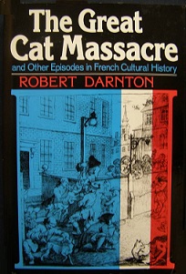The Great Cat Massacre and Other Episodes in French Cultural History - Darnton, Robert