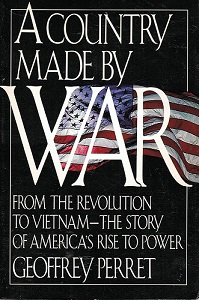 A Country Made by War - From the Revolution to Vietnam - The Story of America's Rise to Power - Perret, Geoffrey