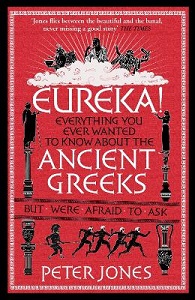 Eureka! Everything You Ever Wanted to Know About the Ancient Greeks - Jones, Peter