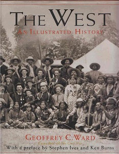 The West - An Illustrated History - Ward, Geoffrey C.