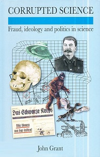 Corrupted Science - Fraud, Ideology and Politics in Science - Grant, John